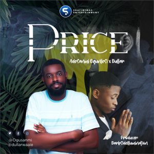 Skatinimas Entertainment act Adesanmi Ogunlesi features Dullar on his latest single titled Price which was produced by Darksideillumination